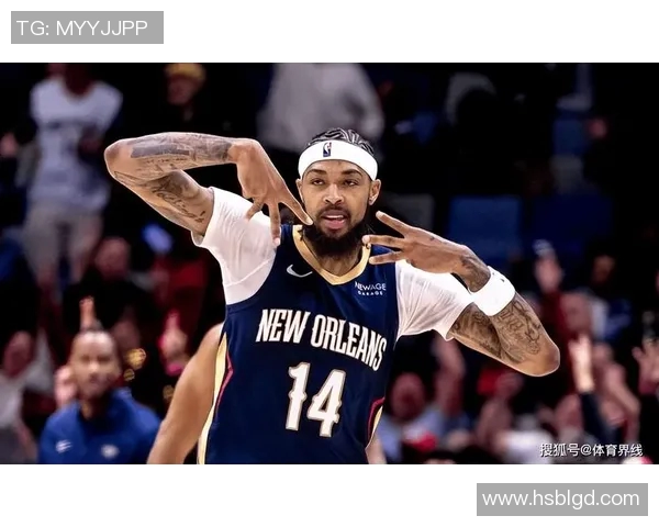 布兰登英格拉姆的篮球之路与未来发展潜力分析